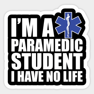 Paramedic Student I have no life Sticker